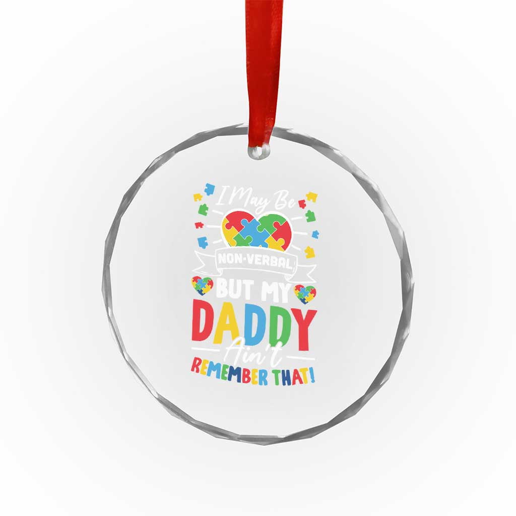 I May Be Non Verbal But My Daddy Ain't Remember That Crystal Glass Ornament Autism Awareness Dad