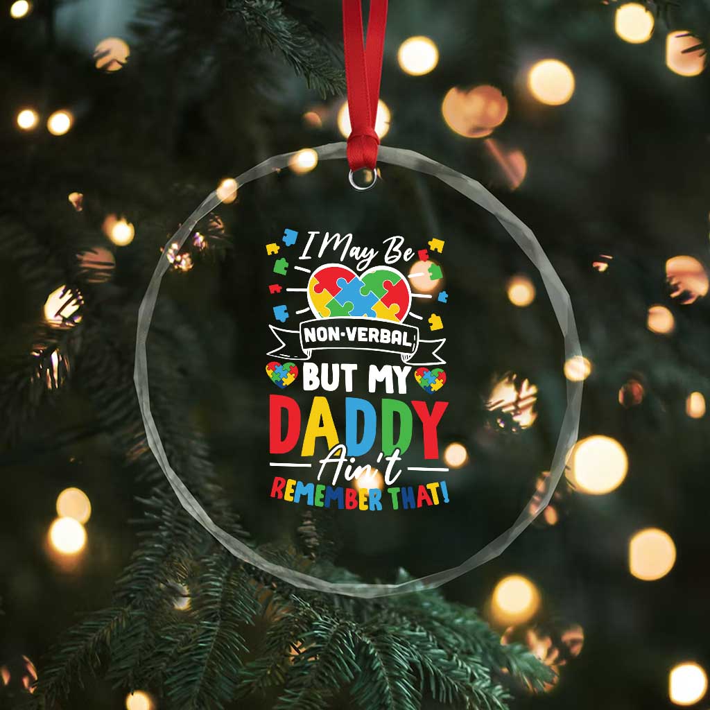 I May Be Non Verbal But My Daddy Ain't Remember That Crystal Glass Ornament Autism Awareness Dad