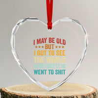 I May Be Old But I Got To See The World Before It Went To Shit Heart Crystal Glass Ornament