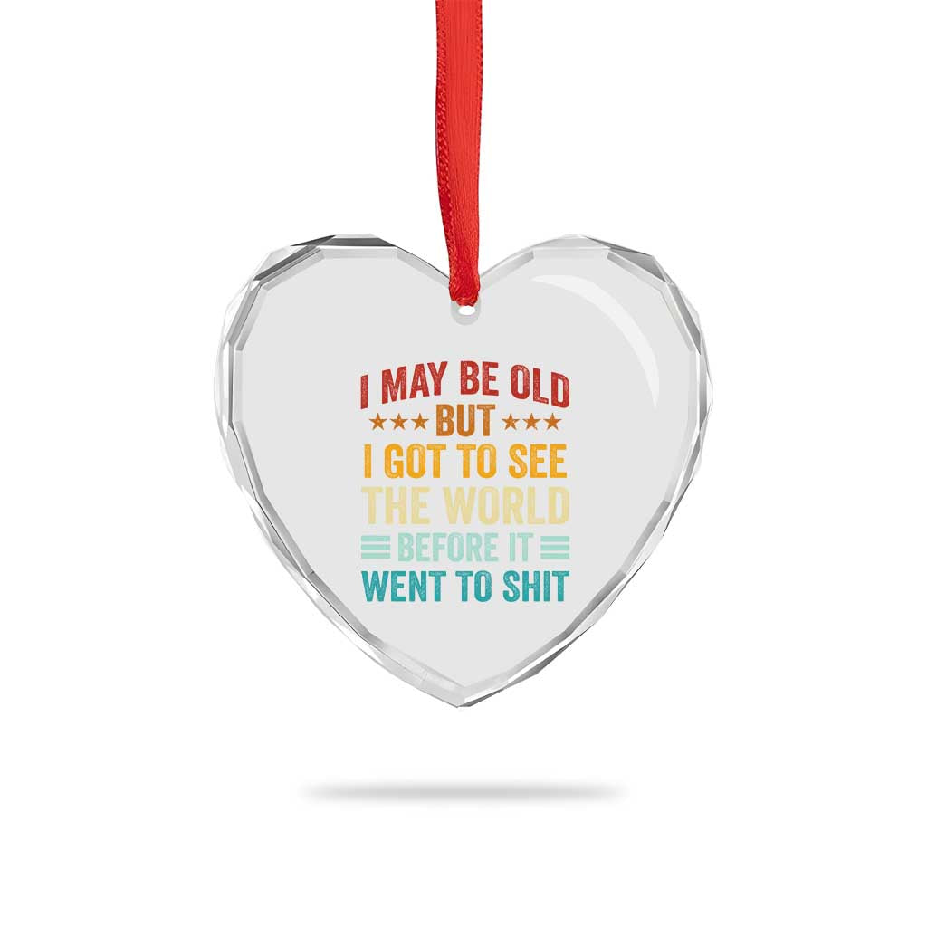 I May Be Old But I Got To See The World Before It Went To Shit Heart Crystal Glass Ornament
