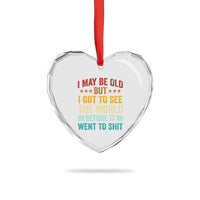 I May Be Old But I Got To See The World Before It Went To Shit Heart Crystal Glass Ornament