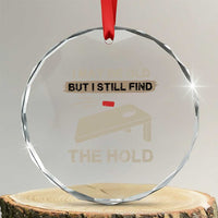 I May Be Old But I Still Find The Hole Cornhole Crystal Glass Ornament Funny Old Man Saying