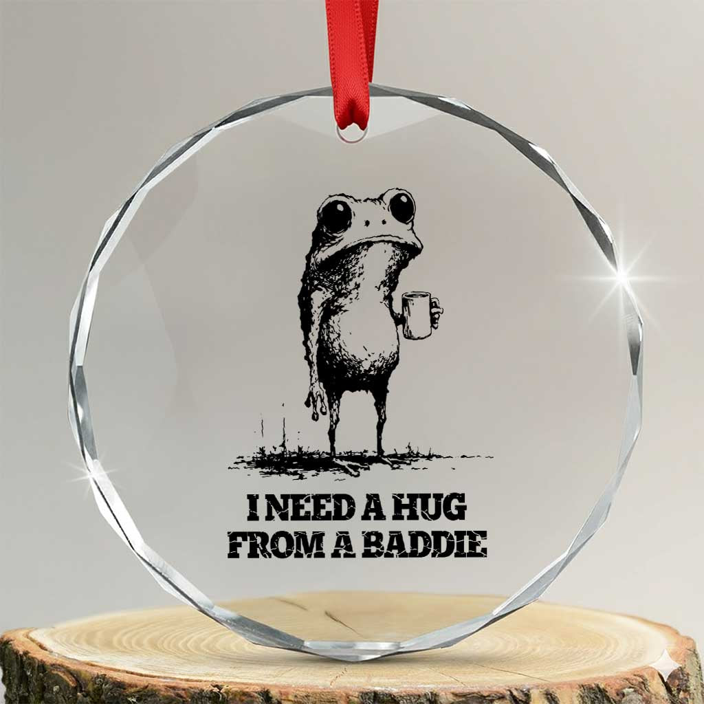 I Need A Hug from A Baddie Crystal Glass Ornament Funny Frog Saying Quote