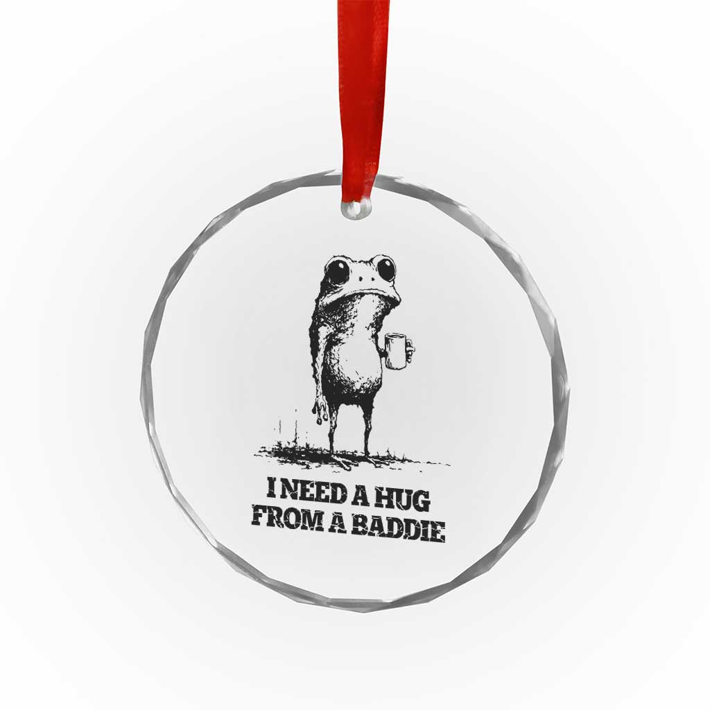 I Need A Hug from A Baddie Crystal Glass Ornament Funny Frog Saying Quote