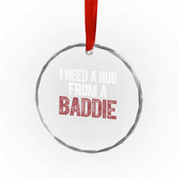 I Need A Hug From A Baddie Crystal Glass Ornament Funny Gag Gift