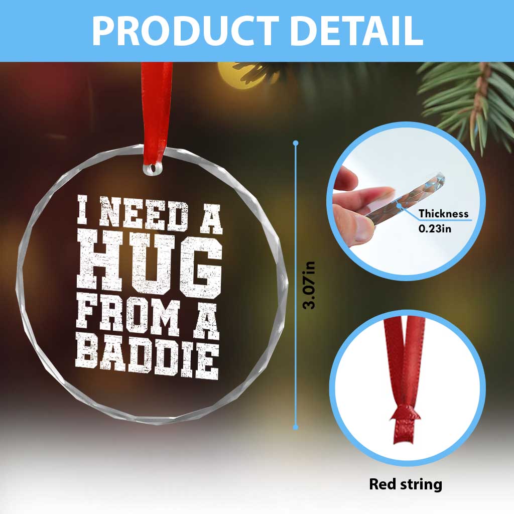I Need A Hug From A Baddie Crystal Glass Ornament Funny Saying Quote