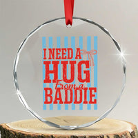 I Need A Hug from A Baddie Crystal Glass Ornament Retro Game Day Season Funny Saying Quote