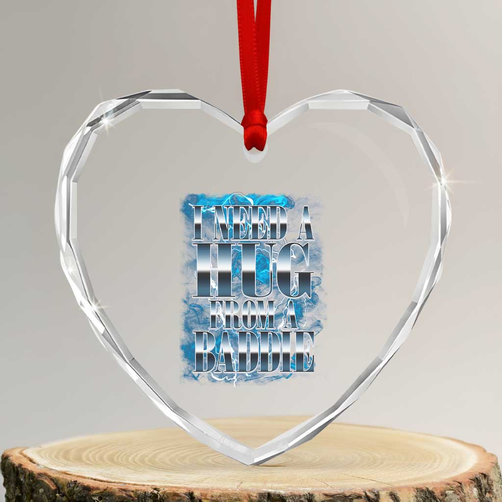 I Need A Hug from A Baddie Heart Crystal Glass Ornament Funny Flirty Meme