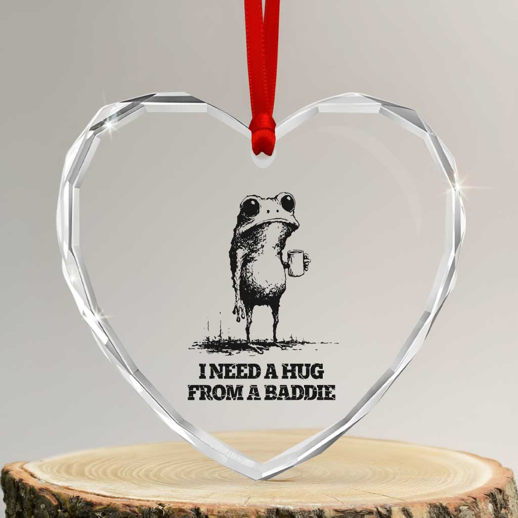 I Need A Hug from A Baddie Heart Crystal Glass Ornament Funny Frog Saying Quote