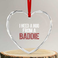 I Need A Hug From A Baddie Heart Crystal Glass Ornament Funny Gag Gift