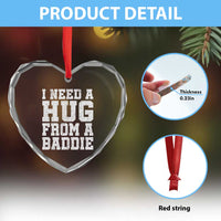 I Need A Hug From A Baddie Heart Crystal Glass Ornament Funny Saying Quote