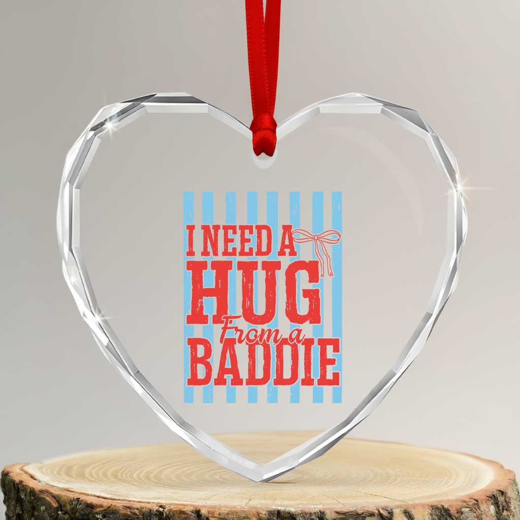 I Need A Hug from A Baddie Heart Crystal Glass Ornament Retro Game Day Season Funny Saying Quote