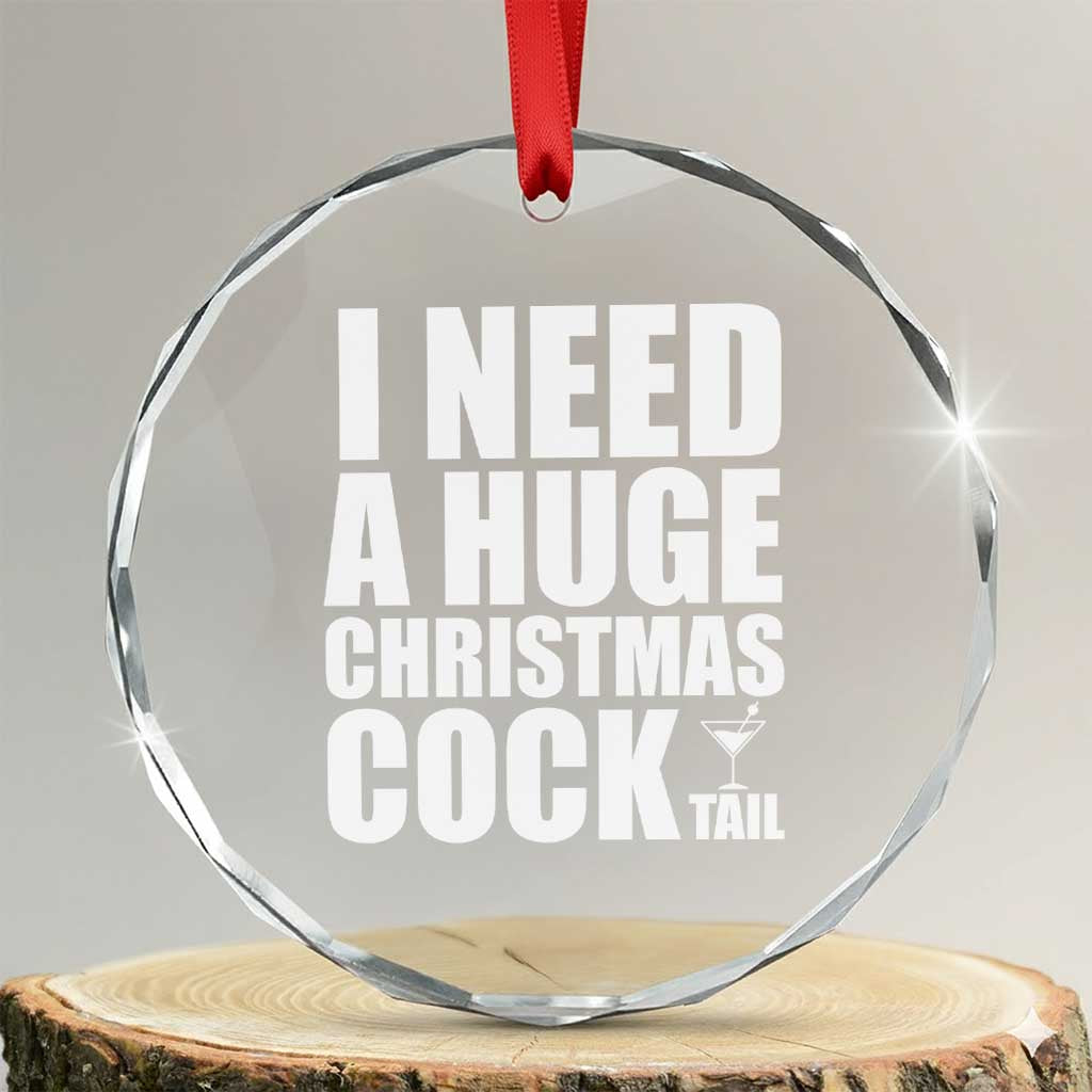 I Need a Huge Christmas COCKtail Crystal Glass Ornament Funny Adult Humor Inappropriate Drinking Gift - Wonder Print Shop