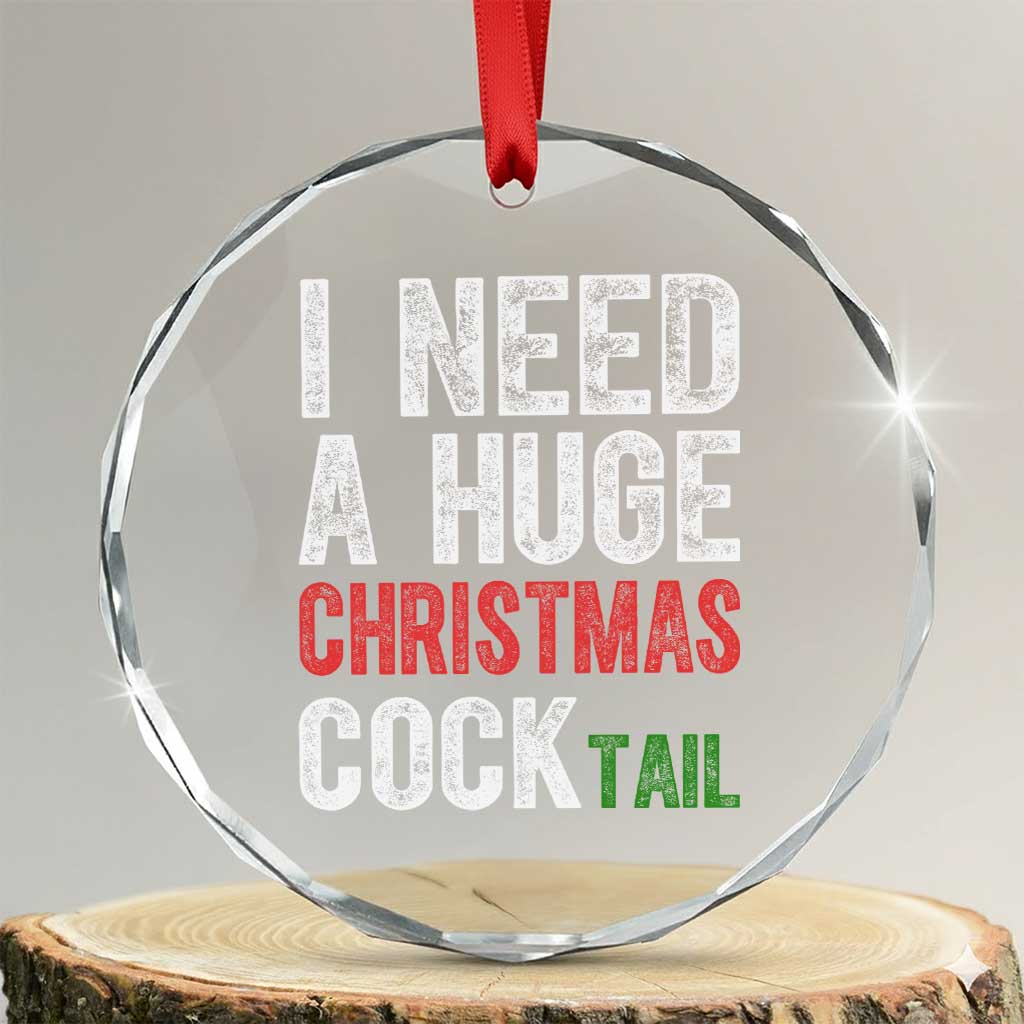 I Need A Huge Christmas Cocktail Crystal Glass Ornament Funny Adult Humor Xmas Party Drinking - Wonder Print Shop