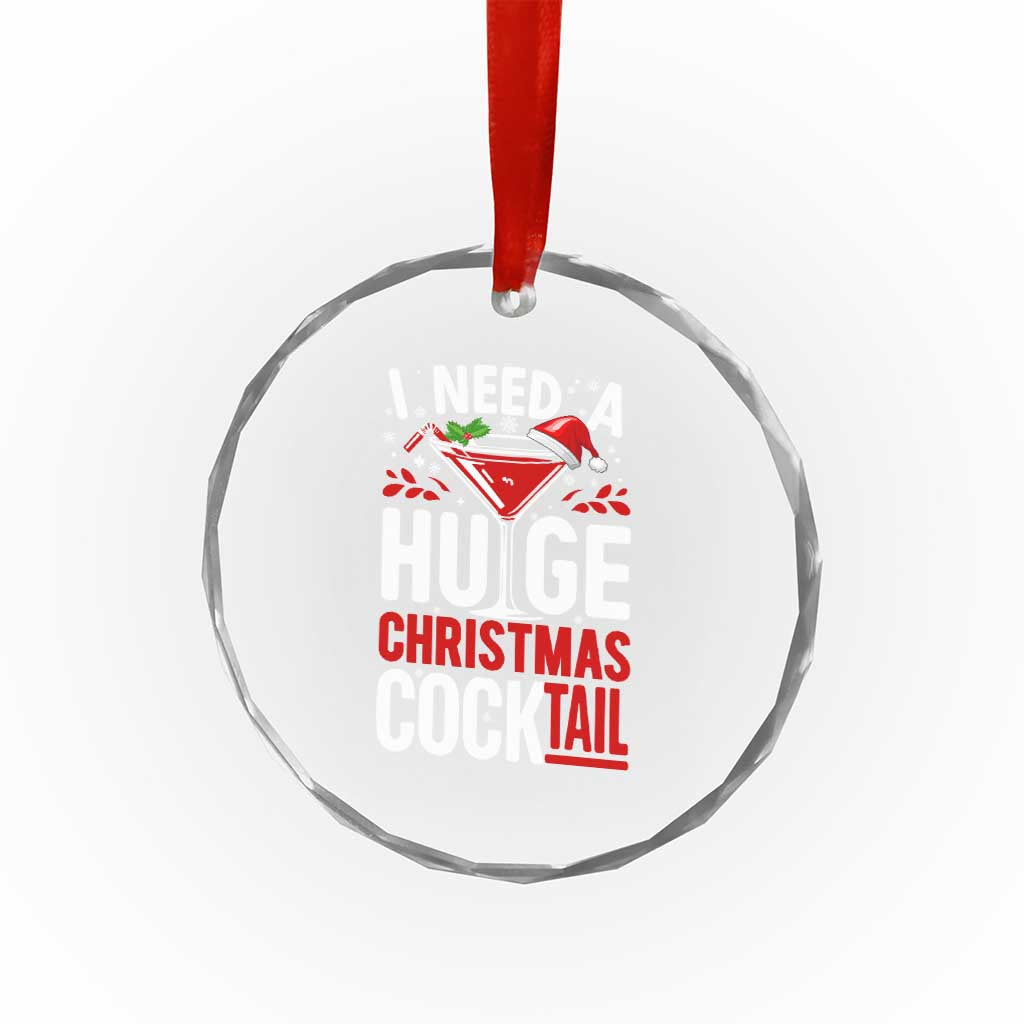 I Need A Huge Christmas Cocktail Crystal Glass Ornament Funny Xmas Adult Humor Party Drinking - Wonder Print Shop