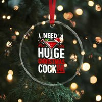 I Need A Huge Christmas Cocktail Crystal Glass Ornament Funny Xmas Adult Humor Party Drinking - Wonder Print Shop