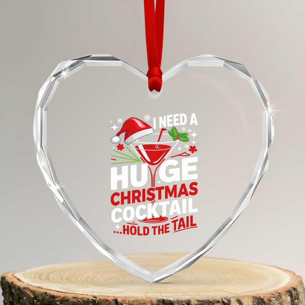 I Need A Huge Christmas Cocktail Hold The Tail Heart Crystal Glass Ornament Funny Adult Humor Party Drinking - Wonder Print Shop
