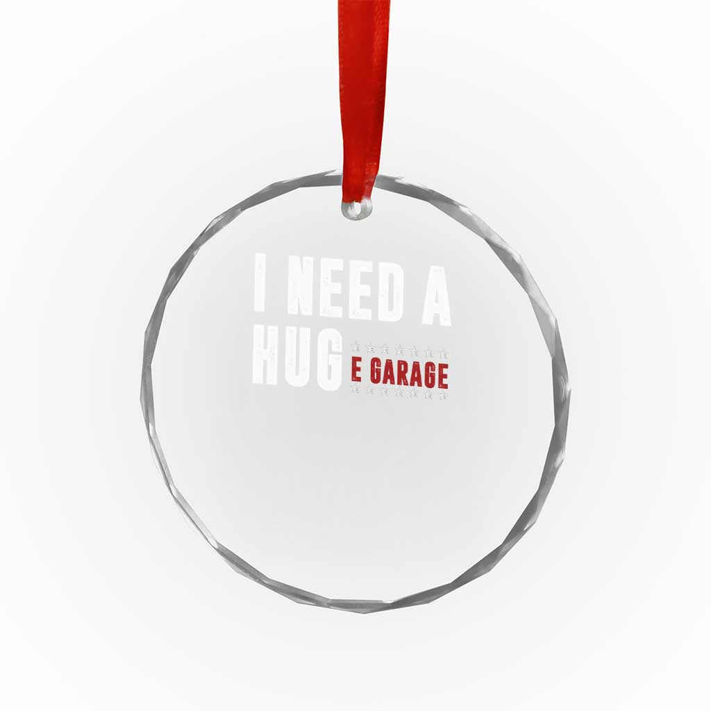 I Need A Huge Garage Funny Mechanic Crystal Glass Ornament Car Enthusiast