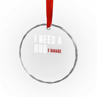 I Need A Huge Garage Funny Mechanic Crystal Glass Ornament Car Enthusiast