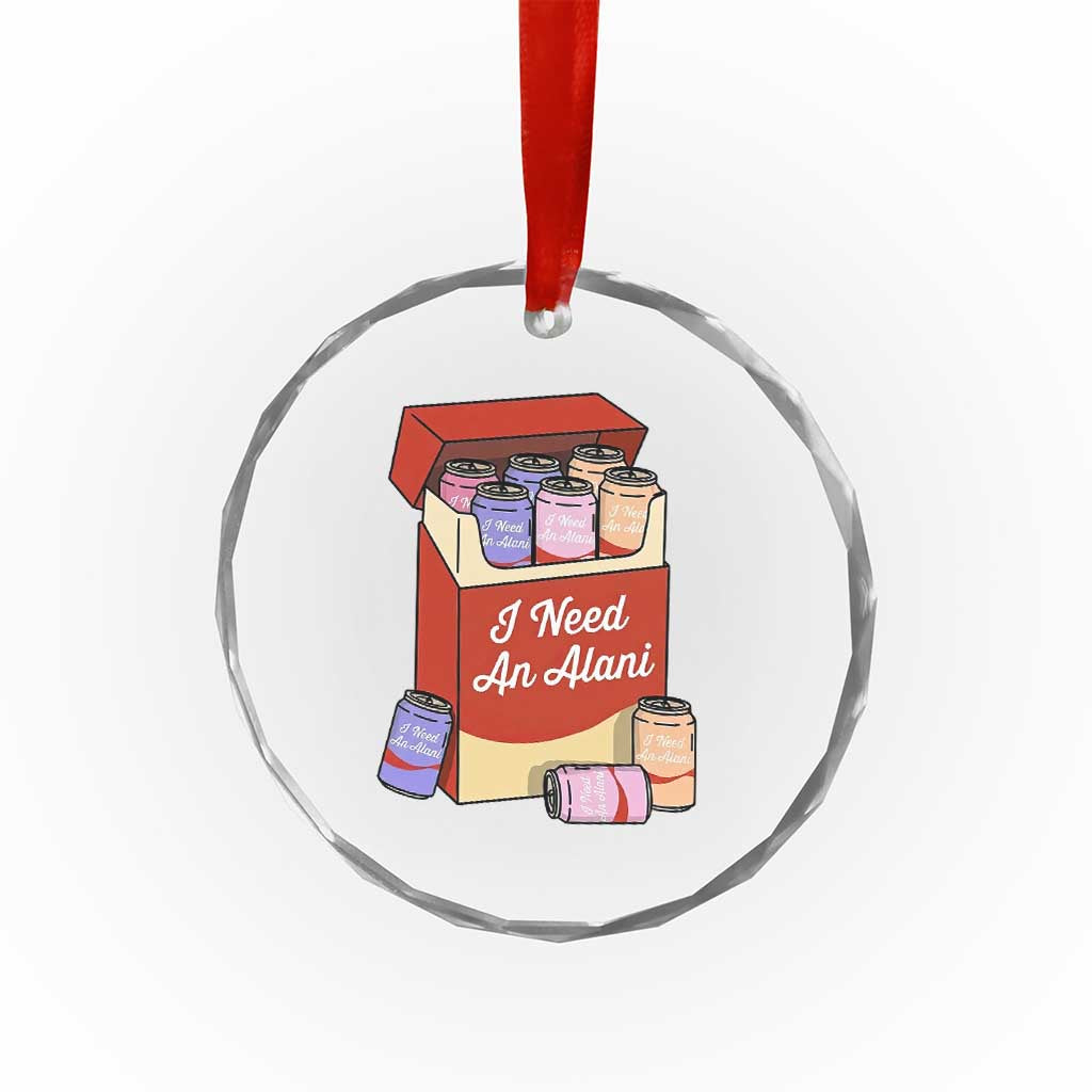I Need An Alani Crystal Glass Ornament Funny Drinking Trendy Summer Vacation