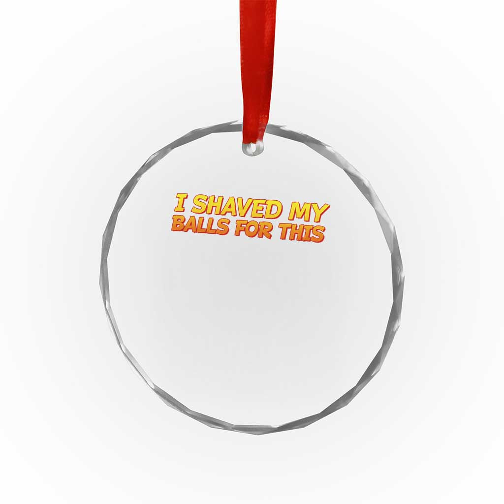 I Shaved My Balls For This Crystal Glass Ornament Funny Rude Meme Exchange Gag Gift - Wonder Print Shop