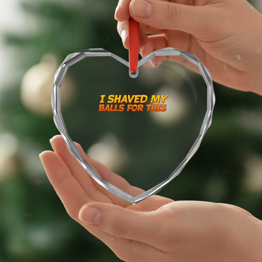 I Shaved My Balls For This Heart Crystal Glass Ornament Funny Rude Meme Exchange Gag Gift - Wonder Print Shop