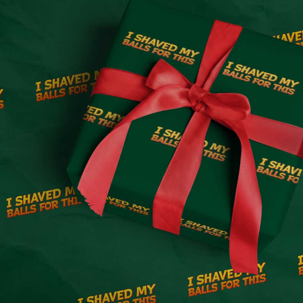 I Shaved My Balls For This Wrapping Paper Roll Funny Rude Meme Exchange Gag Gift - Wonder Print Shop