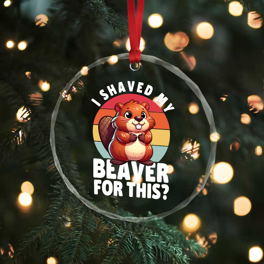 I Shaved My Beaver Crystal Glass Ornament Inappropriate Adult Humor Naughty - Wonder Print Shop