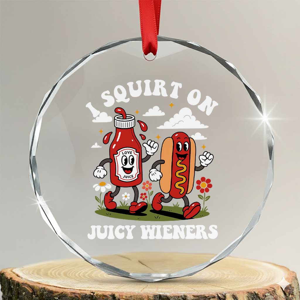 I Squirt On Juicy Wieners Crystal Glass Ornament Inappropriate Raunchy Humor - Wonder Print Shop