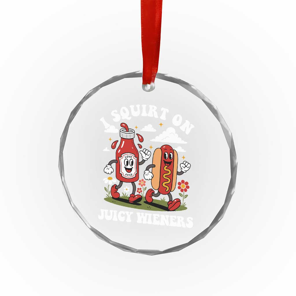 I Squirt On Juicy Wieners Crystal Glass Ornament Inappropriate Raunchy Humor - Wonder Print Shop
