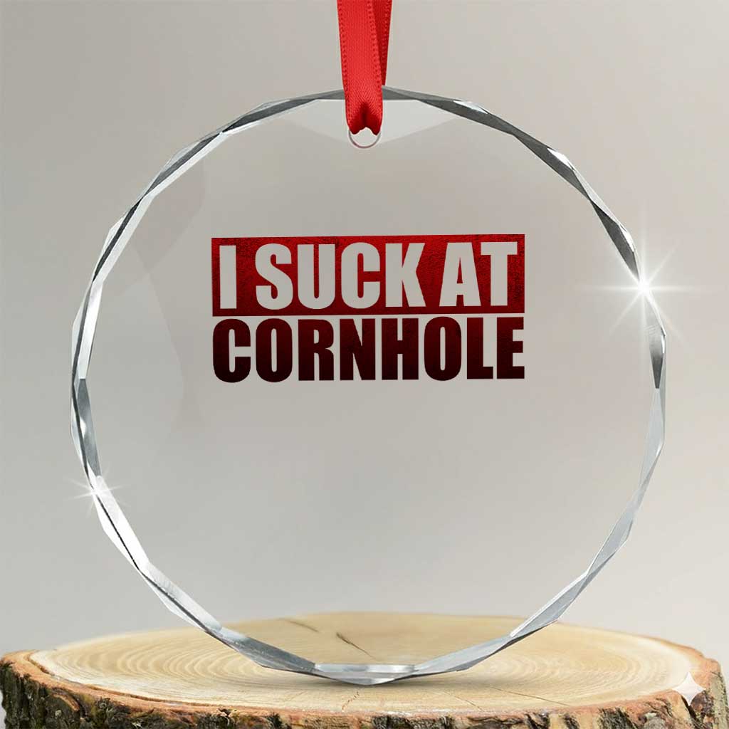 I Suck At Cornhole Crystal Glass Ornament Funny Bean Bag Toss Game