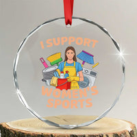 I Support Womens Sports Funny Housework Sarcastic Crystal Glass Ornament Edgy Humor Fan Gift