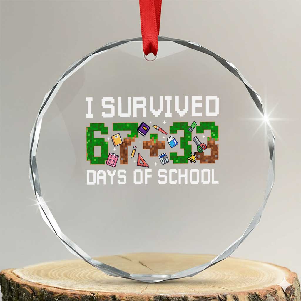 I Survived 67 33 Days Of School Crystal Glass Ornament Funny 100 Days of School 67 Pixel Game - Wonder Print Shop