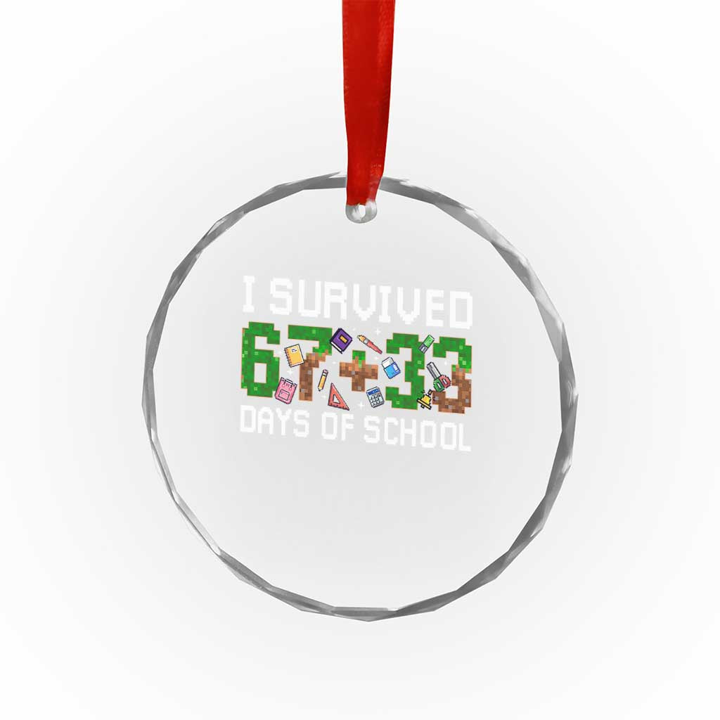 I Survived 67 33 Days Of School Crystal Glass Ornament Funny 100 Days of School 67 Pixel Game - Wonder Print Shop