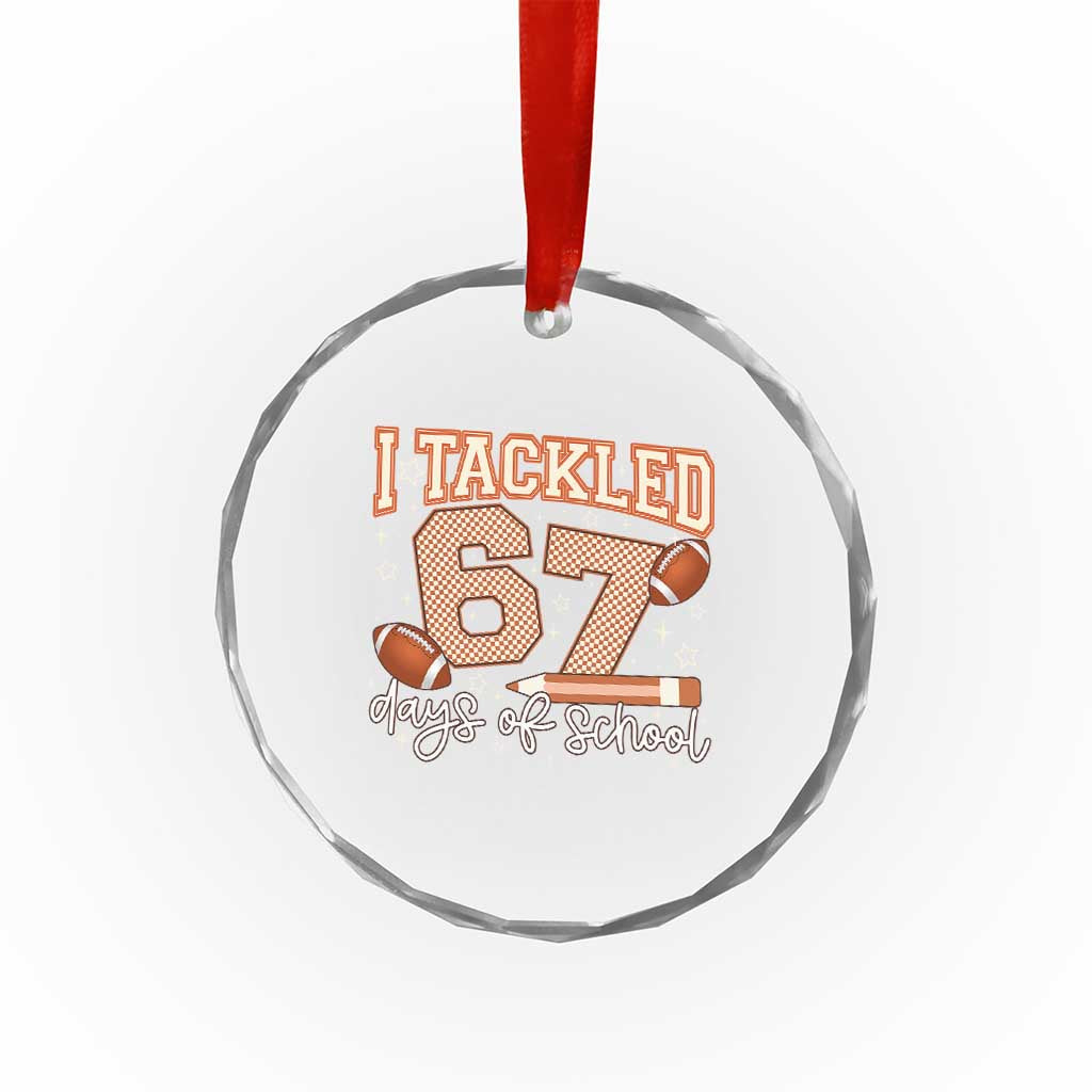 I Tackled 67 Days of School Crystal Glass Ornament Funny Six Seven Meme Football Lover Milestone - Wonder Print Shop