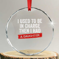 I Used To Be In Charge Then I Had A Daughter Crystal Glass Ornament Funny Girl Dad Fathers Day