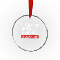 I Used To Be In Charge Then I Had A Daughter Crystal Glass Ornament Funny Girl Dad Fathers Day
