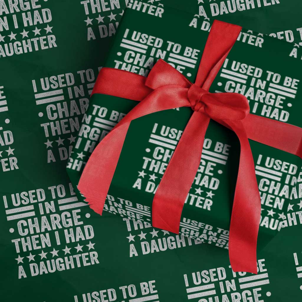 I Used To Be In Charge Then I Had A Daughter Wrapping Paper Roll Funny Girl Dad