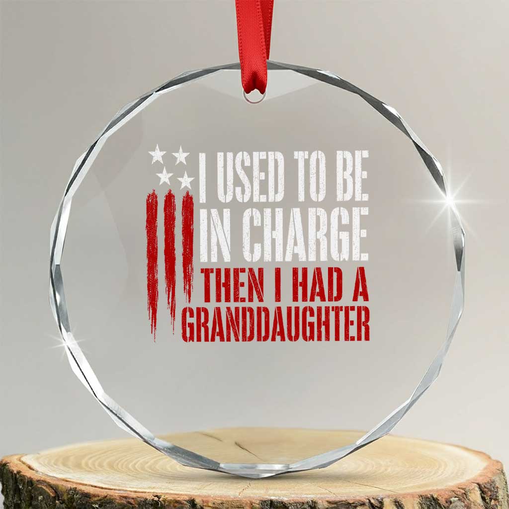 I Used To Be in Charge Then I Had A Granddaughter Crystal Glass Ornament Funny Saying Gag Gift Birthday Grandpa Fathers Day US Flag