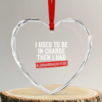 I Used To Be In Charge Then I Had A Granddaughter Heart Crystal Glass Ornament Funny Girl Grandpa Father's Day