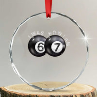 I Was 6 Now I'm 7 Ball Crystal Glass Ornament Funny 67 Six Seven Meme