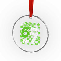 I Was 6 Now I'm 7 Crystal Glass Ornament Funny 7th 67 Birthday Meme Lucky Shamrock Checkered