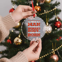 I Was A Man Trapped In A Woman's Body Then I Was Born Crystal Glass Ornament Dark Humor