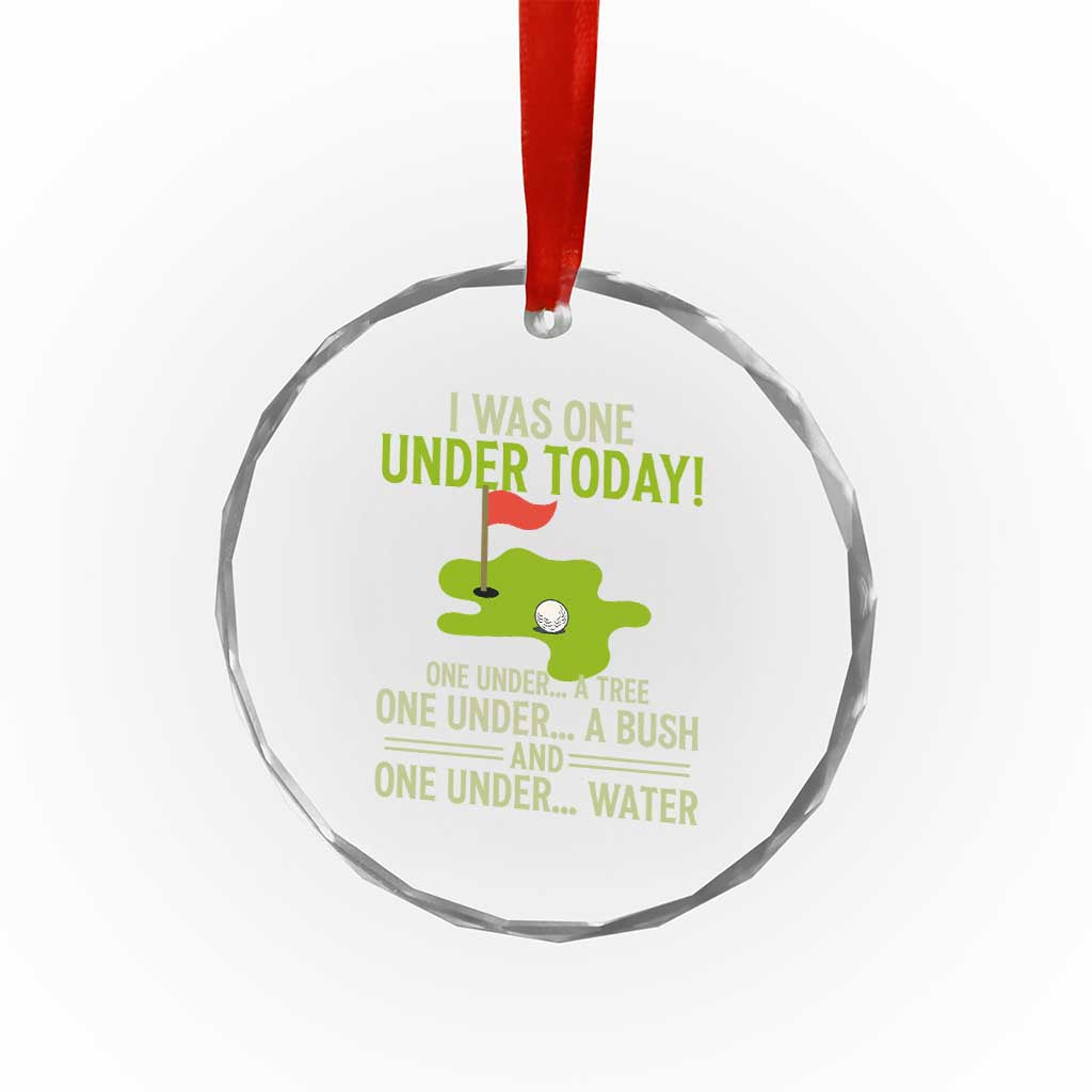 I Was One Under Today Funny Golf Humor Crystal Glass Ornament Sarcastic Golfer Joke Gift for Amateur Golfing Enthusiasts n Dads