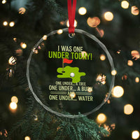 I Was One Under Today Funny Golf Humor Crystal Glass Ornament Sarcastic Golfer Joke Gift for Amateur Golfing Enthusiasts n Dads