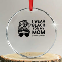 I Wear Black For My Mom Crystal Glass Ornament Melanoma Awareness Family Gift