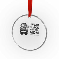 I Wear Black For My Mom Crystal Glass Ornament Melanoma Awareness Family Gift