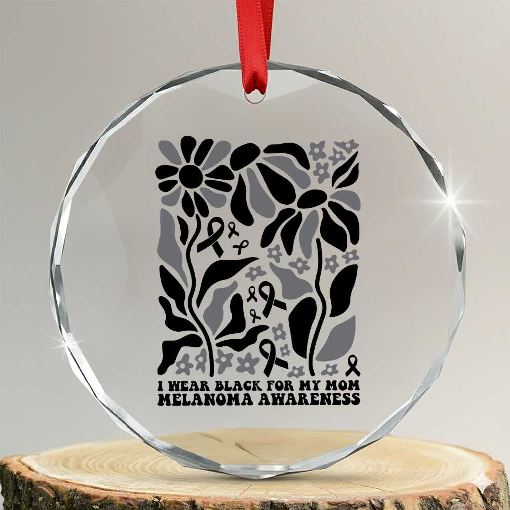 I Wear Black For My Mom Crystal Glass Ornament Melanoma Support Squad