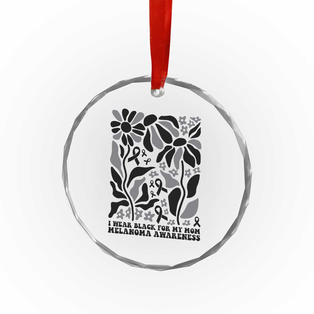 I Wear Black For My Mom Crystal Glass Ornament Melanoma Support Squad