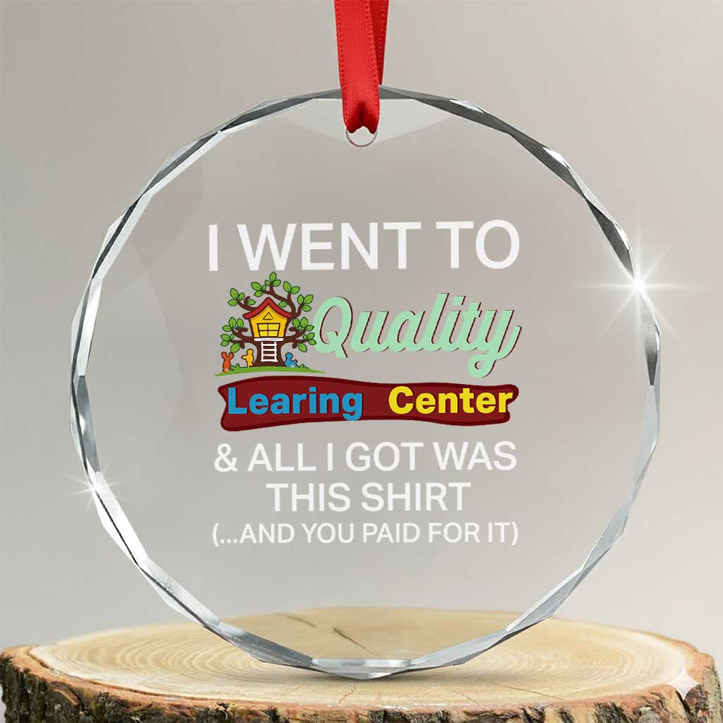 I Went to Quality Learing Center Meme Crystal Glass Ornament Funny Sarcastic Viral Education Fail - Wonder Print Shop